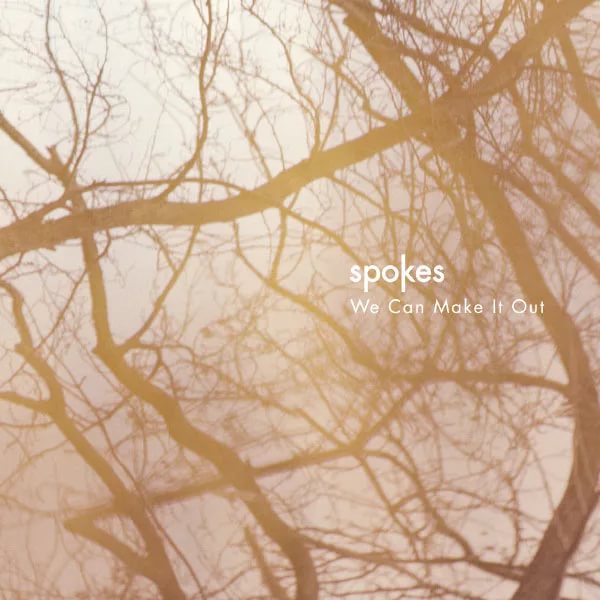 Spokes - We Can Make It Out